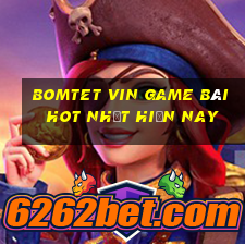 Bomtet Vin Game Bài Hot Nhất Hiện Nay