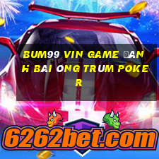 Bum99 Vin Game Đánh Bài Ông Trùm Poker