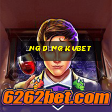 ứng dụng kubet