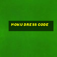 nohu dress code