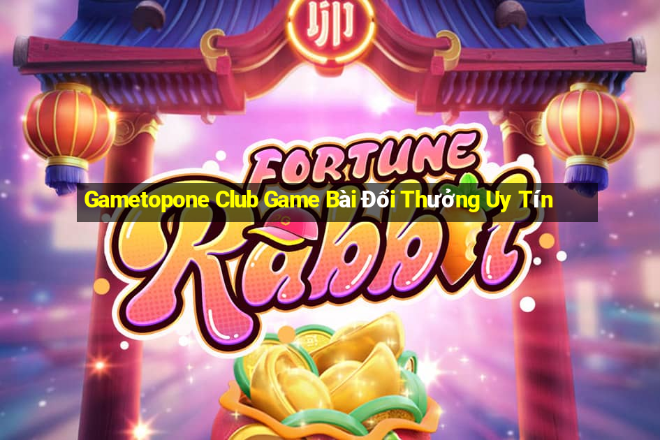 Gametopone Club Game Bài Đổi Thưởng Uy Tín