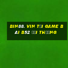 Bin88. Vin Tại Game Bài B52 Đổi Thưởng