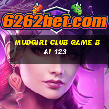 Mudgirl Club Game Bài 123