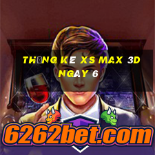 Thống kê XS Max 3D ngày 6