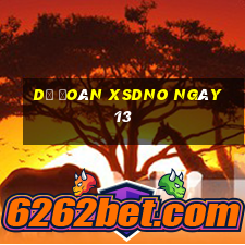 Dự đoán XSDNO ngày 13