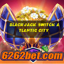 blackjack switch atlantic city