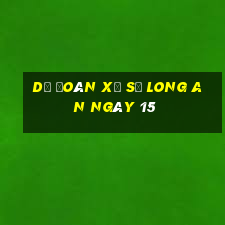 Dự Đoán Xổ Số Long An ngày 15