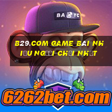 B29.Com Game Bài Nhiều Người Chơi Nhất