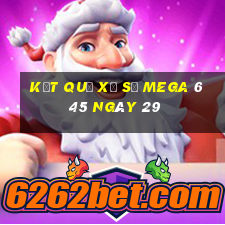 kết quả Xổ Số MEGA 6 45 ngày 29