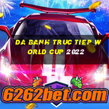 da banh truc tiep world cup 2022