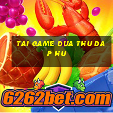 tai game dua thu dap hu