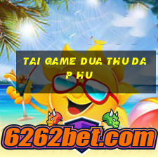 tai game dua thu dap hu