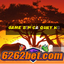 game bắn cá quay hũ