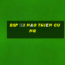 BSP ĐẠI NÁO THIÊN CUNG