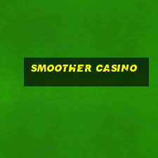 smoother casino