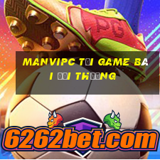 Manvipc Tải Game Bài Đổi Thưởng