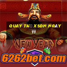 Quay thử XSDN ngày 11