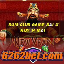 Bom Club Game Bài Khuyến Mãi