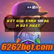 ket qua xsmb 100 gan day nhat