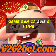 game ban ca 2015 online