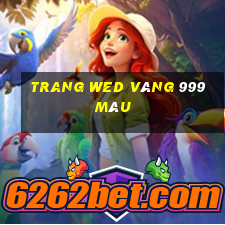 trang wed vàng 999 màu