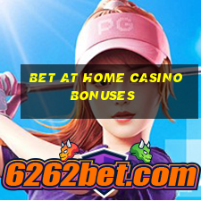 bet at home casino bonuses