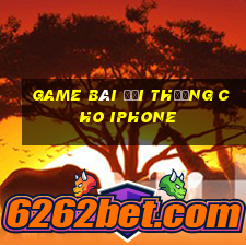 Game bài đổi thưởng cho iphone