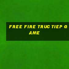 free fire truc tiep game