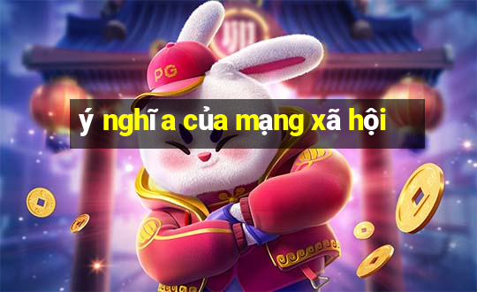 ý nghĩa của mạng xã hội