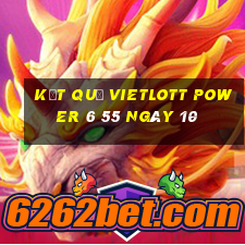 kết quả vietlott power 6 55 ngày 10