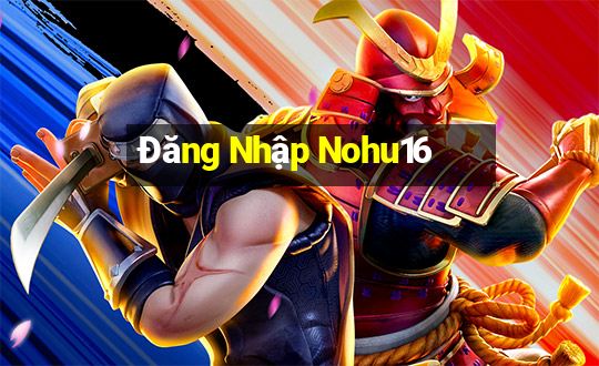 Đăng Nhập Nohu16