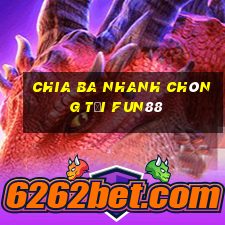 Chia ba nhanh chóng tải Fun88