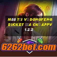 M88 Tải về Dongfeng Bucket Địa chủ APPv1.2.2