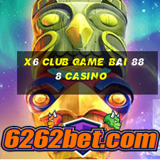 X6 Club Game Bài 888 Casino