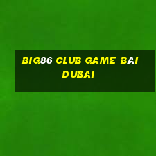 Big86 Club Game Bài Dubai