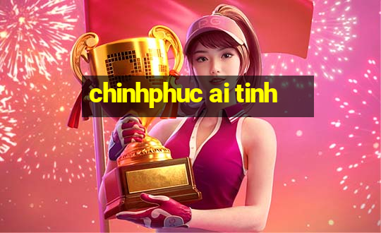 chinhphuc ai tinh