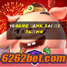 10 game đánh bài đổi thưởng