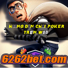 hướng dẫn chơi poker trên w88