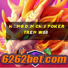 hướng dẫn chơi poker trên w88