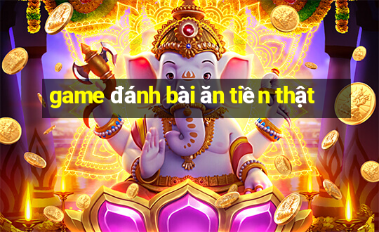 game đánh bài ăn tiền thật