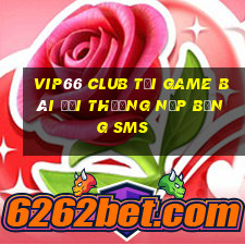 Vip66 Club Tại Game Bài Đổi Thưởng Nạp Bằng Sms