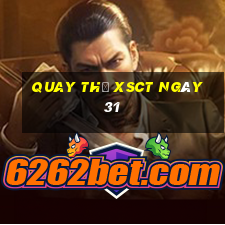 Quay thử XSCT ngày 31