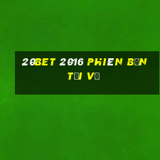 20bet 2016 Phiên bản tải về