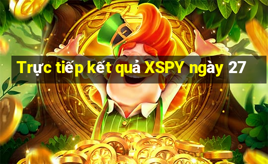 Trực tiếp kết quả XSPY ngày 27