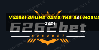 Vuabai Online Game The Bài Mobile 2021