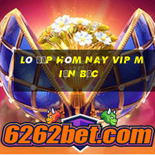 lô đẹp hôm nay vip miền bắc