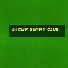 lộ clip sunny club