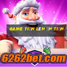 game tiến lên ăn tiền