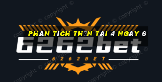 Phân tích thần tài 4 ngày 6