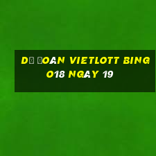 Dự Đoán vietlott Bingo18 ngày 19